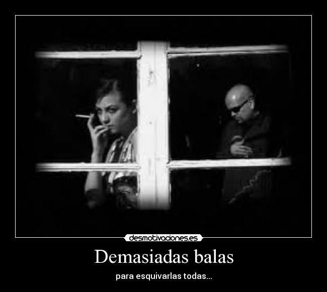 Demasiadas balas - para esquivarlas todas...