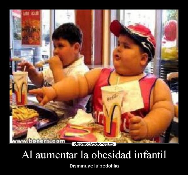 Al aumentar la obesidad infantil - Disminuye la pedofilia