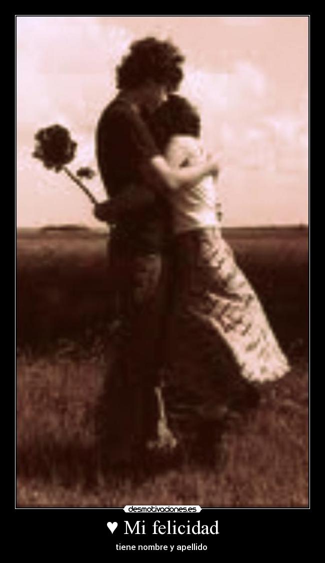 ♥ Mi felicidad - tiene nombre y apellido ♥