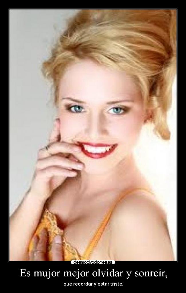 Es mujor mejor olvidar y sonreir, -