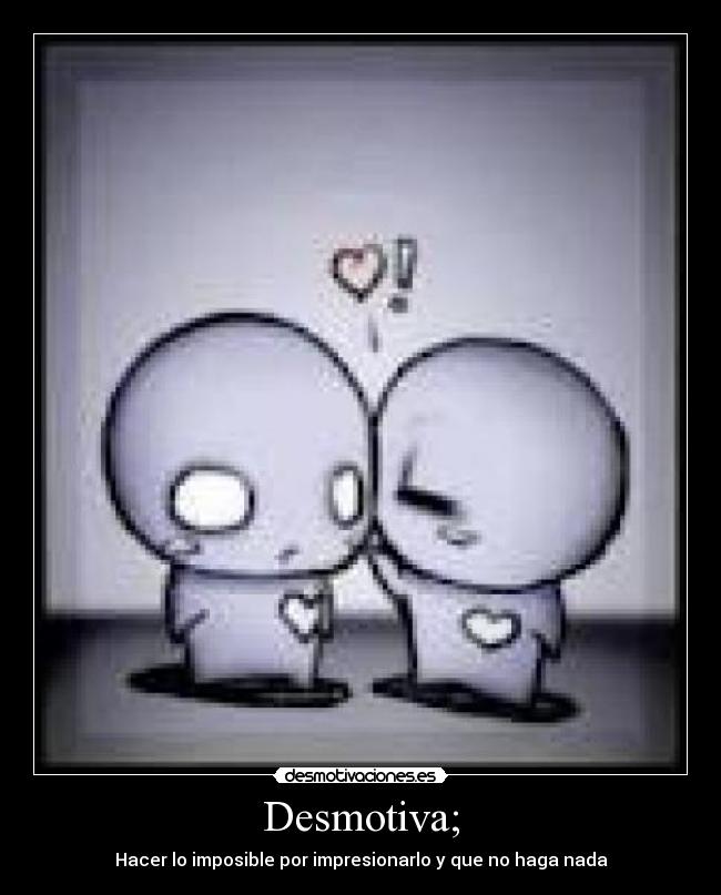 Desmotiva; - 