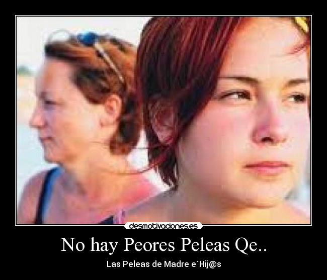 No hay Peores Peleas Qe.. - Las Peleas de Madre e´Hij@s