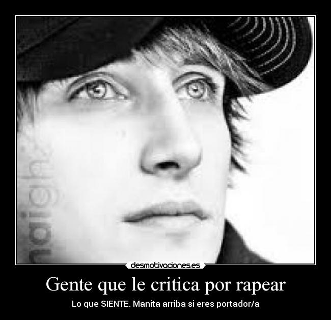 Gente que le critica por rapear - Lo que SIENTE. Manita arriba si eres portador/a