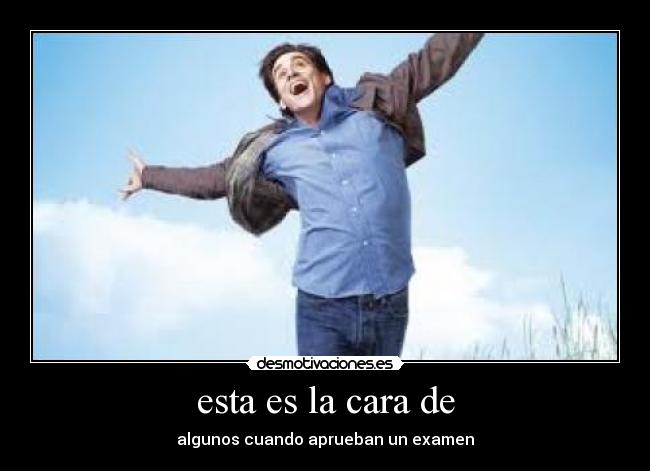 esta es la cara de -