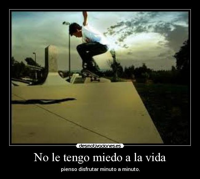 No le tengo miedo a la vida -