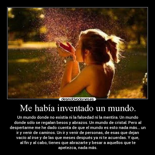 Me había inventado un mundo. -