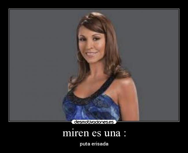 miren es una : - puta erisada