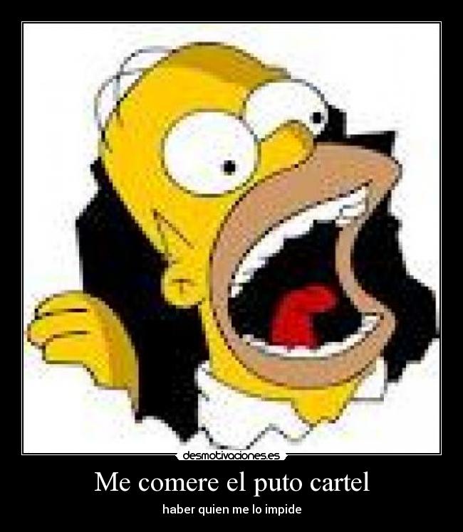 Me comere el puto cartel -
