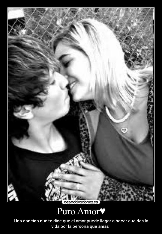 Puro Amor♥ - Una cancion que te dice que el amor puede llegar a hacer que des la
vida por la persona que amas♥♥♥