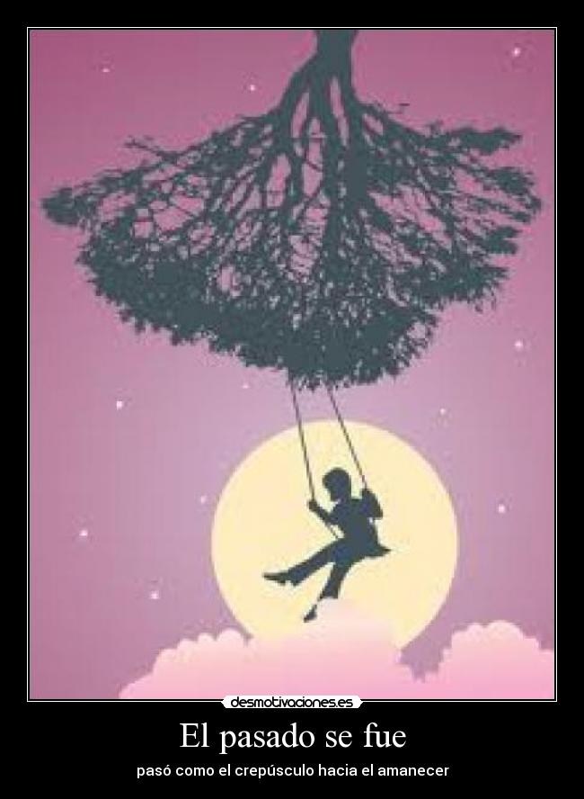 El pasado se fue - pasó como el crepúsculo hacia el amanecer