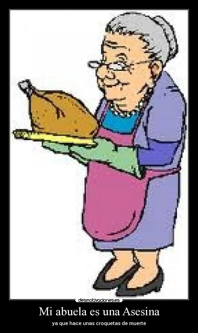 Mi abuela es una Asesina - ya que hace unas croquetas de muerte