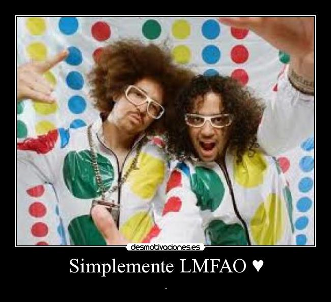 Simplemente LMFAO ♥ - .