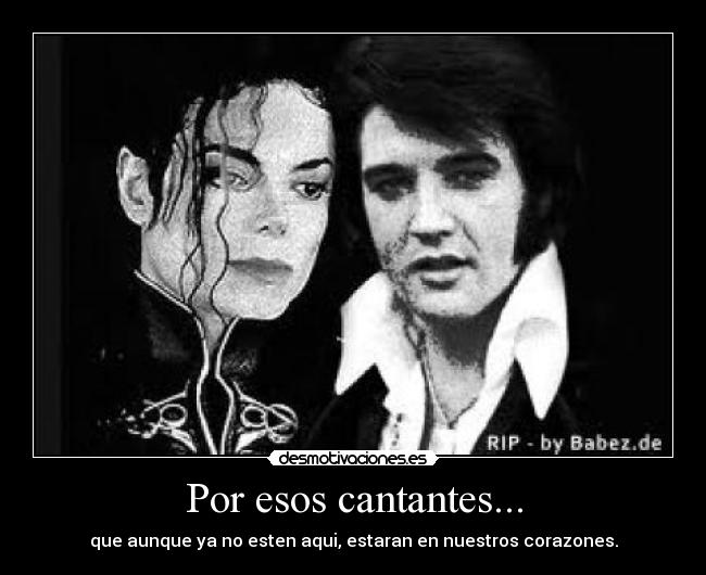 Por esos cantantes... - que aunque ya no esten aqui, estaran en nuestros corazones.