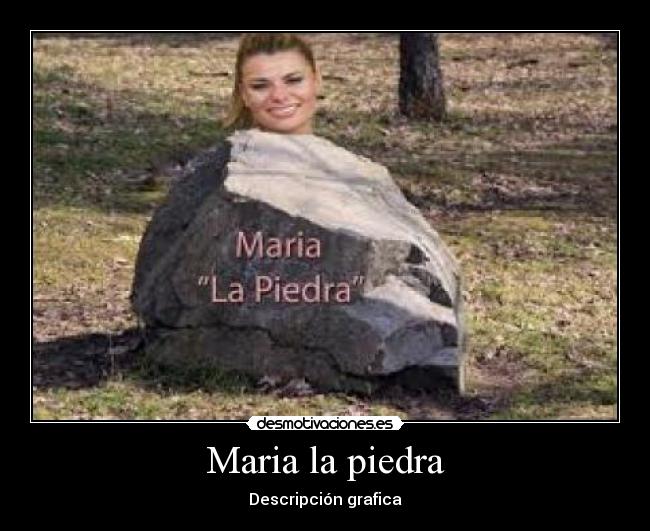 Maria la piedra - Descripción grafica