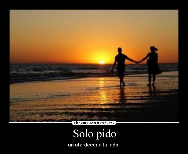 Solo pido - un atardecer a tu lado. ♥