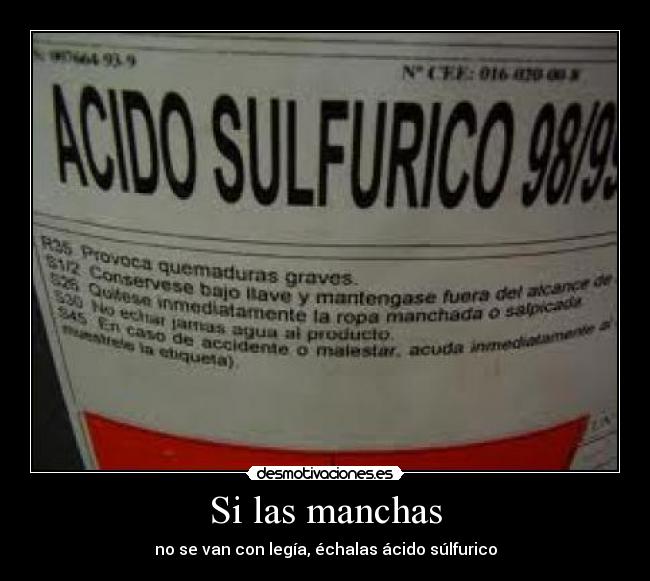 Si las manchas - no se van con legía, échalas ácido súlfurico