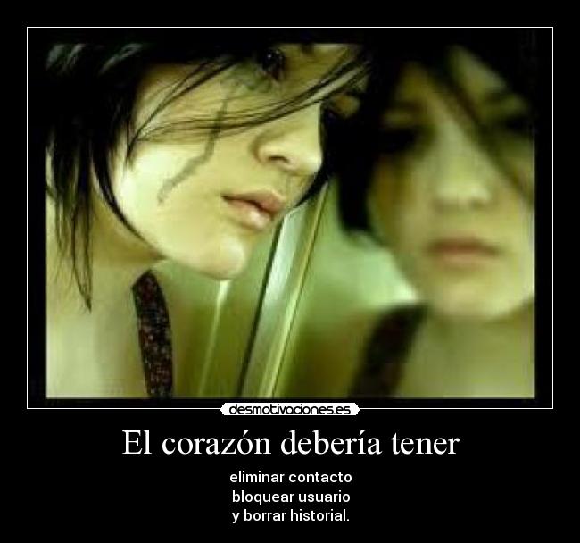 El corazón debería tener - eliminar contacto
bloquear usuario
y borrar historial.