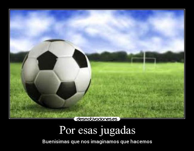 Por esas jugadas - Buenisimas que nos imaginamos que hacemos