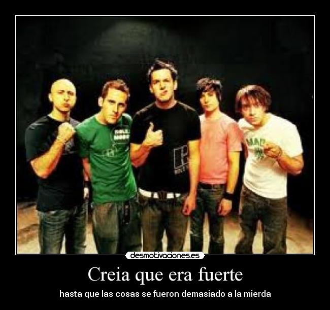 Creia que era fuerte - hasta que las cosas se fueron demasiado a la mierda