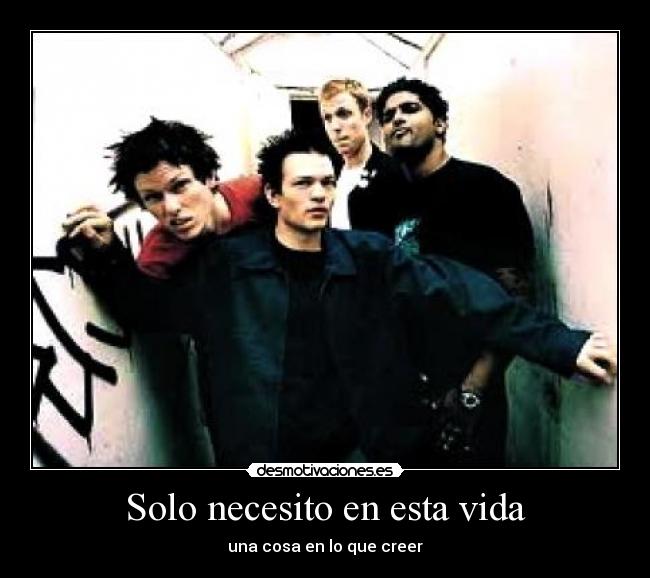 Solo necesito en esta vida - una cosa en lo que creer