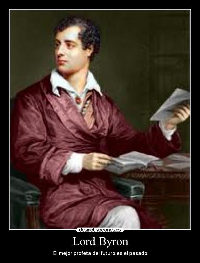 Lord Byron - El mejor profeta del futuro es el pasado