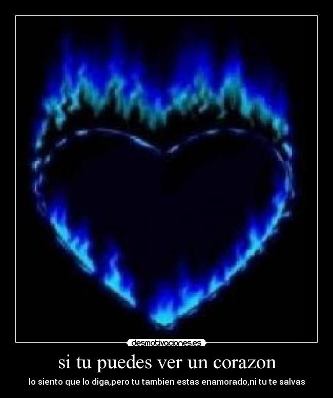 si tu puedes ver un corazon - lo siento que lo diga,pero tu tambien estas enamorado,ni tu te salvas