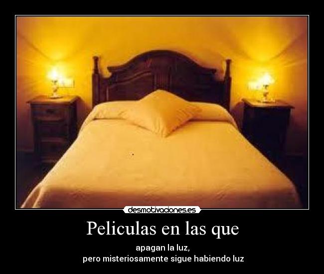 Peliculas en las que - apagan la luz,
pero misteriosamente sigue habiendo luz