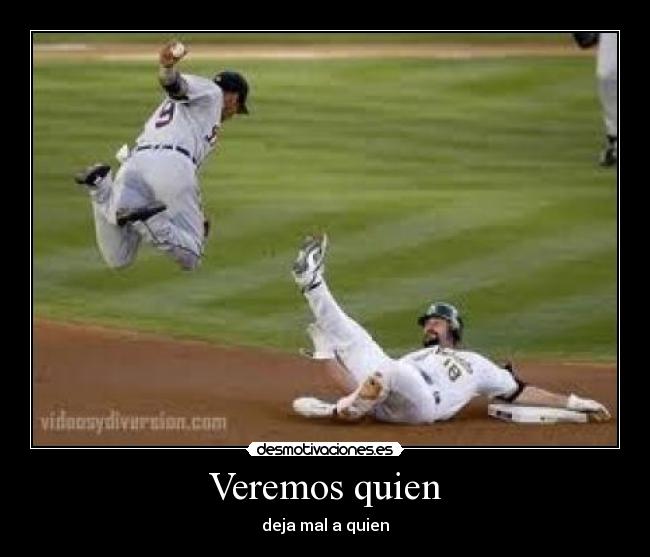 Veremos quien - deja mal a quien
