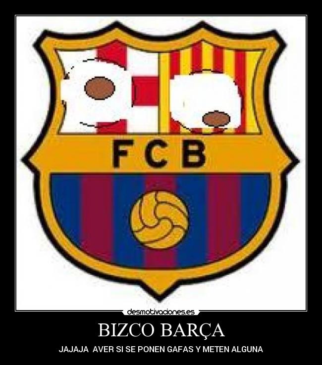BIZCO BARÇA - JAJAJA AVER SI SE PONEN GAFAS Y METEN ALGUNA
