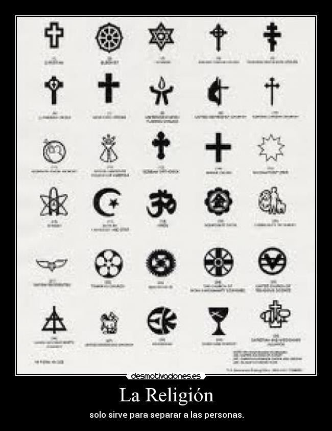 La Religión - solo sirve para separar a las personas.
