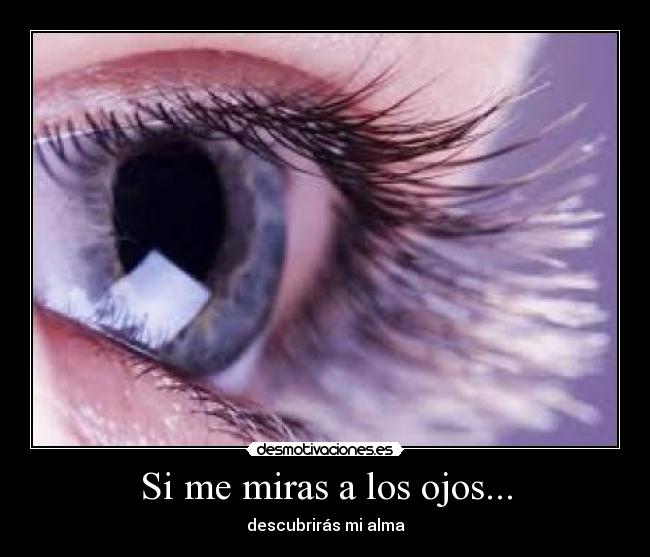 Si me miras a los ojos... -