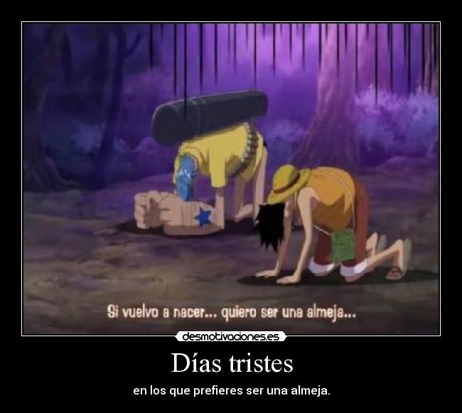 Días tristes - en los que prefieres ser una almeja.