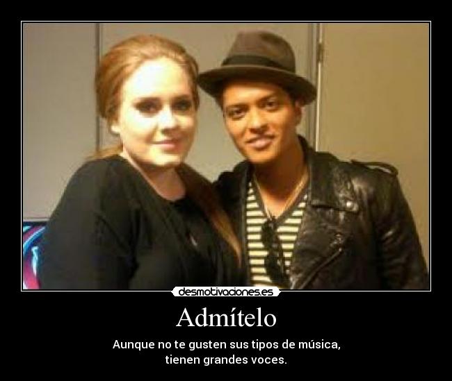 Admítelo - Aunque no te gusten sus tipos de música,
tienen grandes voces.