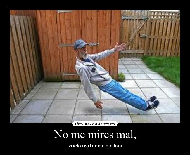 No me mires mal, - vuelo así todos los días