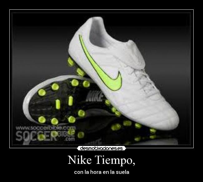 Nike Tiempo, - con la hora en la suela
