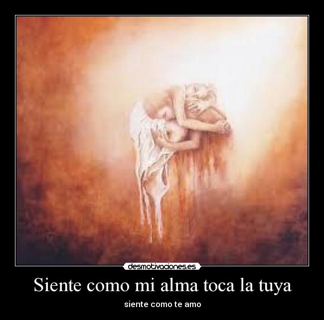 Siente como mi alma toca la tuya - siente como te amo