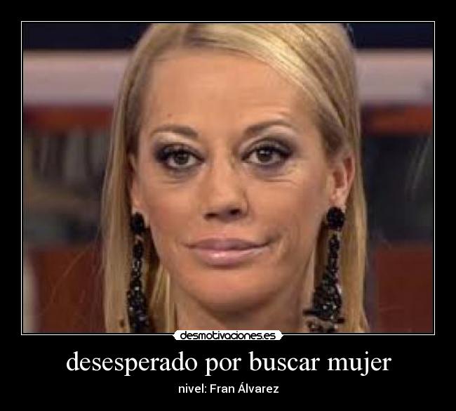 desesperado por buscar mujer - nivel: Fran Álvarez