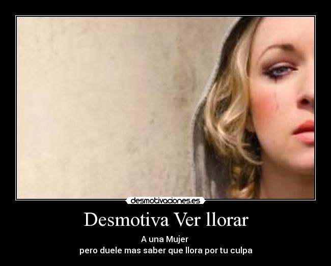Desmotiva Ver llorar -