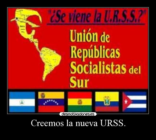 Creemos la nueva URSS. -