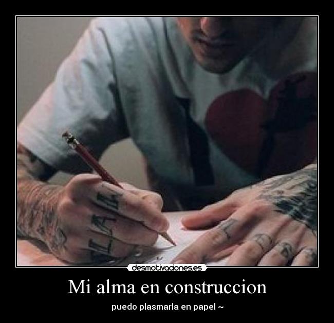 Mi alma en construccion - puedo plasmarla en papel ~