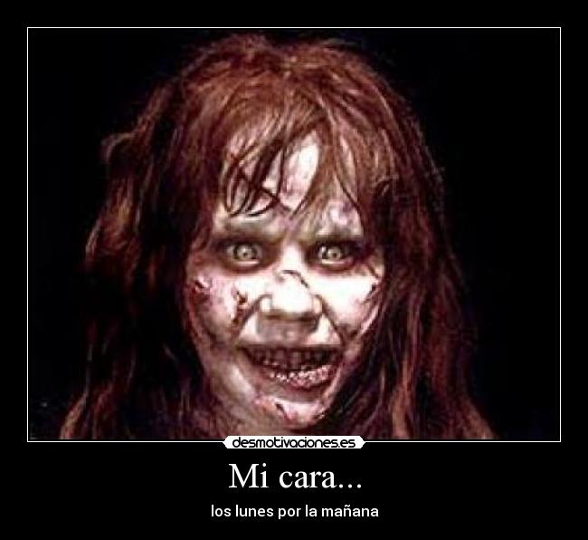 Mi cara... - los lunes por la mañana