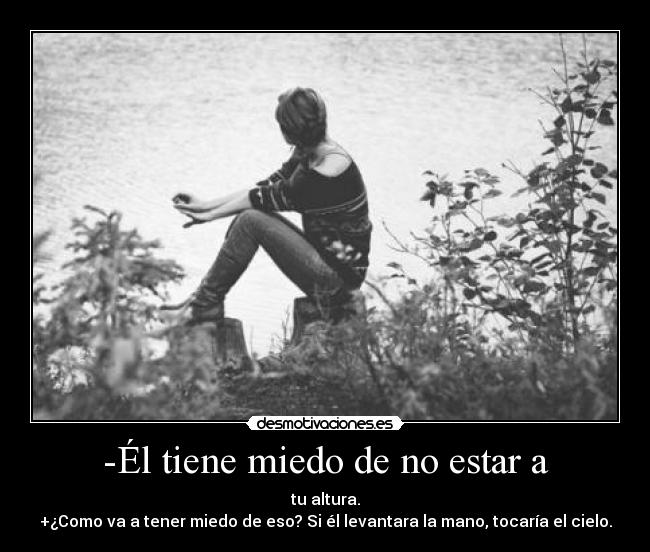 -Él tiene miedo de no estar a - 