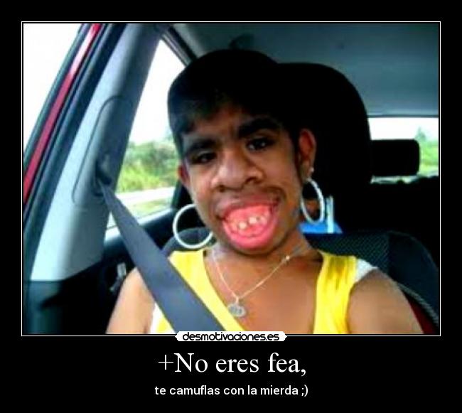 +No eres fea, -