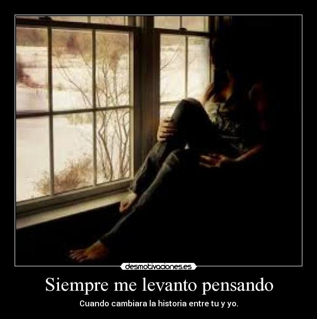 Siempre me levanto pensando -