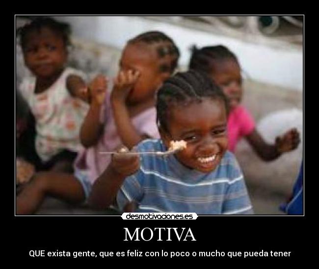 MOTIVA - QUE exista gente, que es feliz con lo poco o mucho que pueda tener