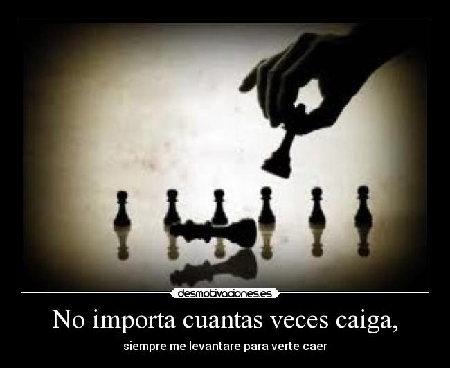 No importa cuantas veces caiga, - 