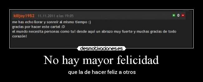 No hay mayor felicidad - que la de hacer feliz a otros