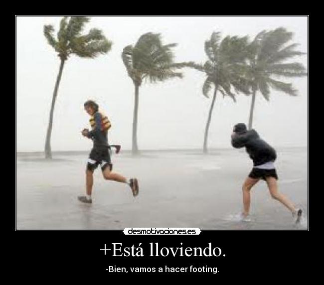 +Está lloviendo. -