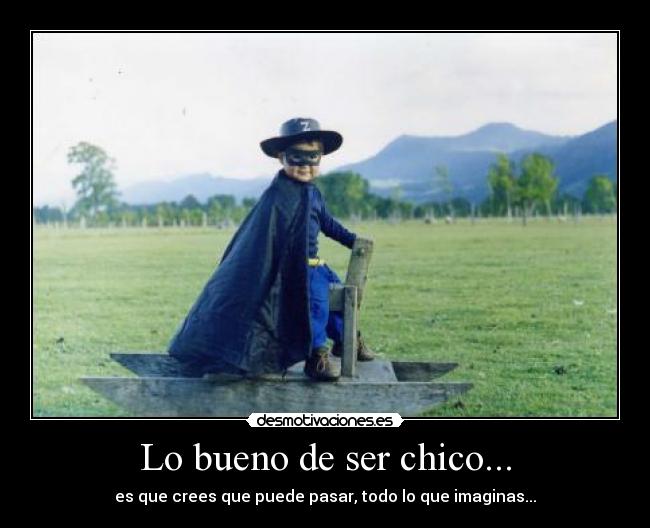 Lo bueno de ser chico... -