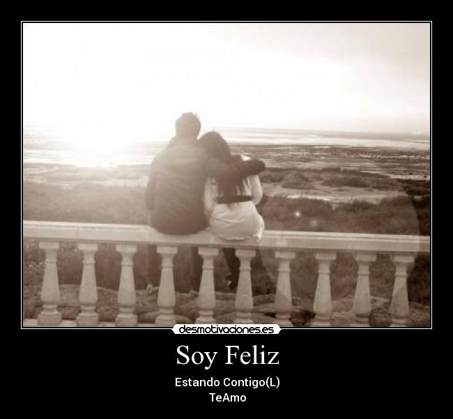 Soy Feliz - Estando Contigo(L)
♥TeAmo♥